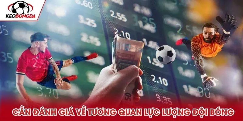Cần đánh giá về tương quan lực lượng đội bóng