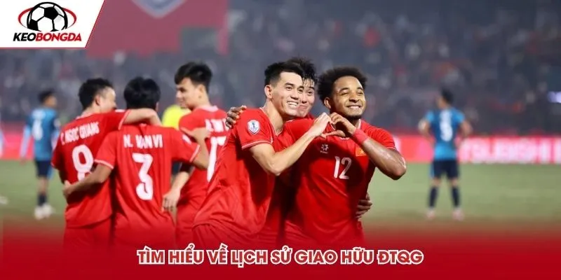 Tìm hiểu về lịch sử giao hữu ĐTQG