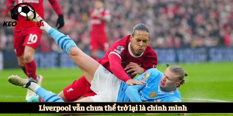 Liverpool vẫn chưa thể trở lại là chính mình