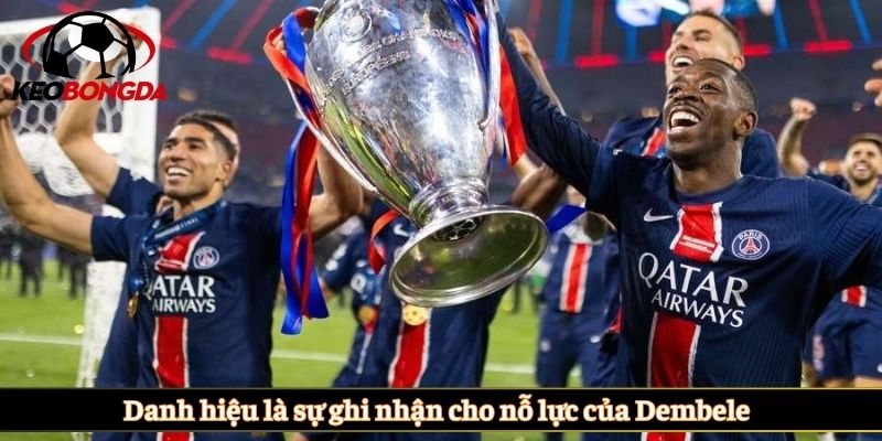 Danh hiệu là sự ghi nhận cho nỗ lực của Dembele