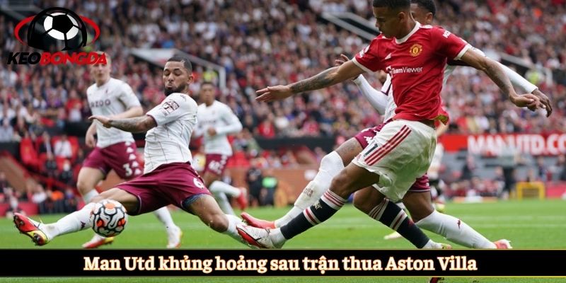 Man Utd khủng hoảng sau trận thua Aston Villa